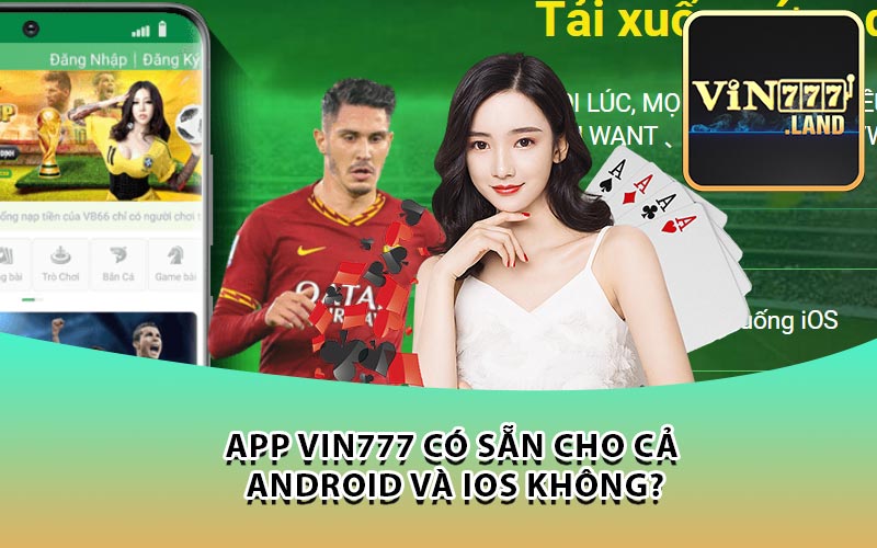 App Vin777 có sẵn cho cả Android và iOS không?