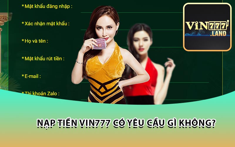 Nạp tiền VIN777 có yêu cầu gì không?