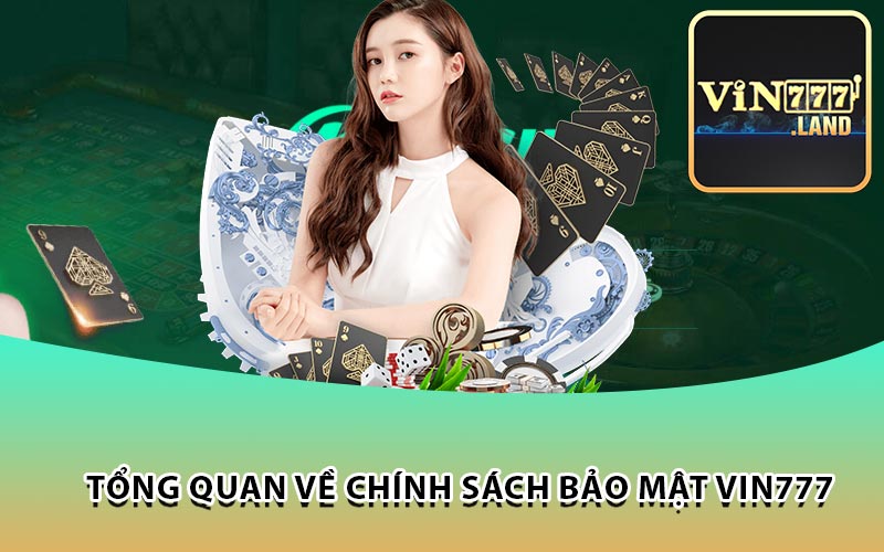 Tổng Quan Về Chính Sách Bảo Mật Vin777