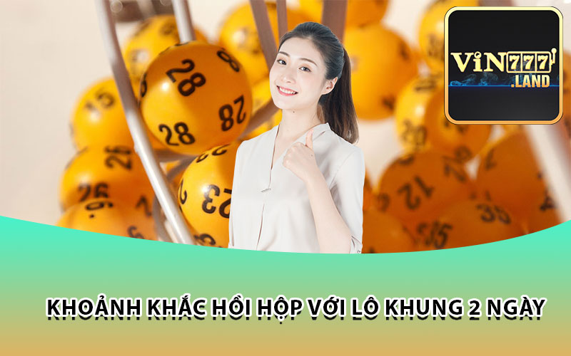 Khoảnh Khắc Hồi Hộp với Lô Khung 2 Ngày