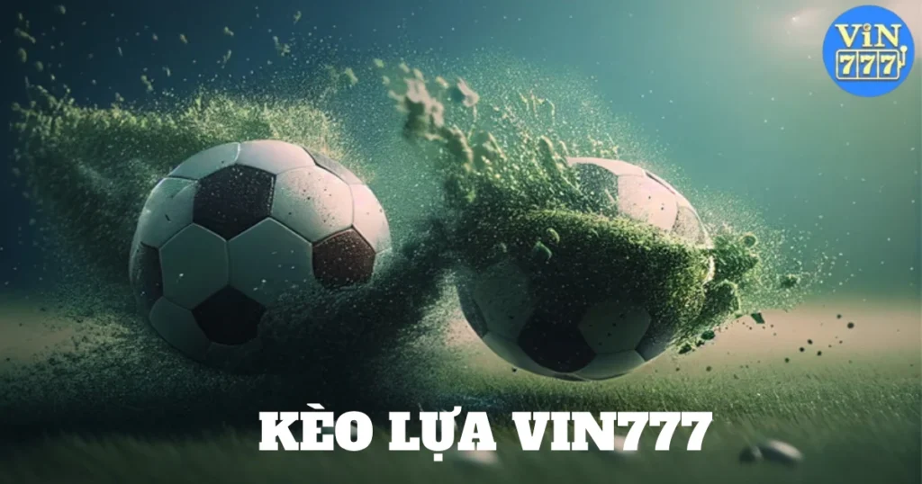 Kèo Lựa Vin777: Sơ Lược Về Các Loại Kèo Phổ Biến Tại Vin777 1 keo lua vin777 4